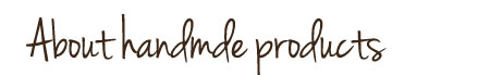 About-handmade-products